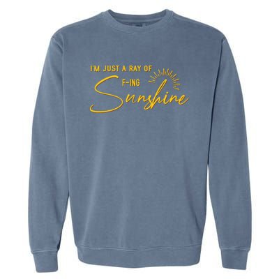 IM Just A Ray Of Fing Sunshine Sarcastic Funny Adult Humor Gift Garment-Dyed Sweatshirt