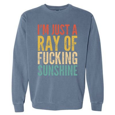 IM Just A Ray Of Fucking Sunshine Funny Saying Sarcastic Gift Garment-Dyed Sweatshirt