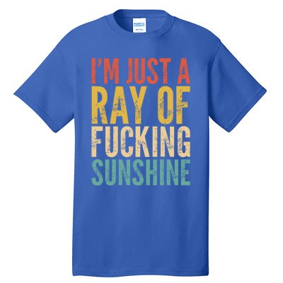 IM Just A Ray Of Fucking Sunshine Funny Saying Sarcastic Gift Tall T-Shirt