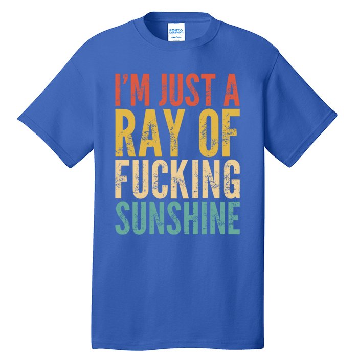 IM Just A Ray Of Fucking Sunshine Funny Saying Sarcastic Gift Tall T-Shirt