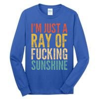 IM Just A Ray Of Fucking Sunshine Funny Saying Sarcastic Gift Tall Long Sleeve T-Shirt