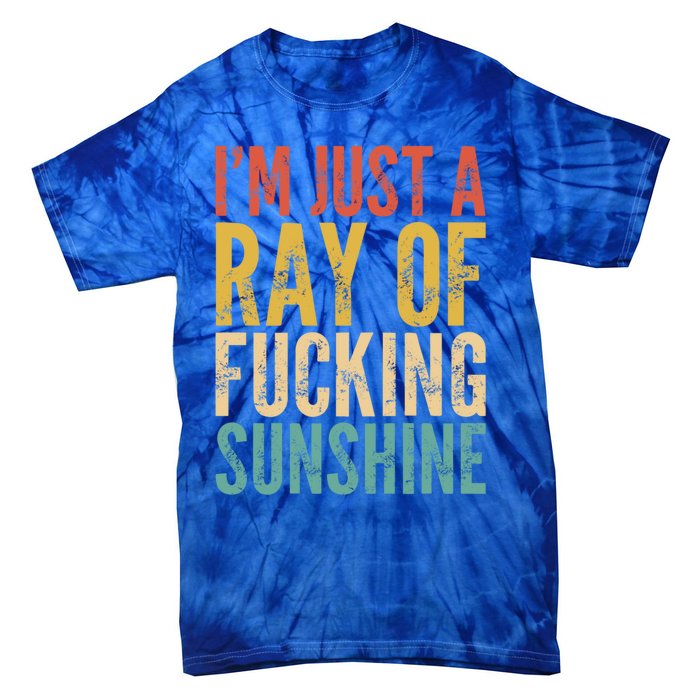 IM Just A Ray Of Fucking Sunshine Funny Saying Sarcastic Gift Tie-Dye T-Shirt