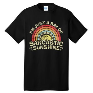 Im Just A Ray Of Sarcastic Sunshine Novelty Humor Sarcastic Tall T-Shirt