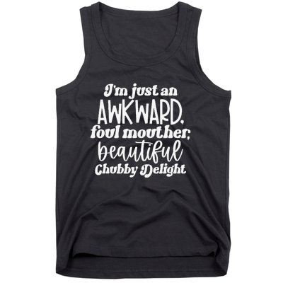 I'm Just An Awkward Foul Mouther Beautiful Chubby Delight Tank Top