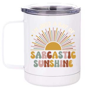 IM Just A Ray Of Sarcastic Sunshine Humor Sarcastic Great Gift 12 oz Stainless Steel Tumbler Cup