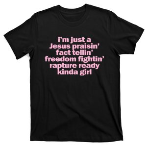 IM Just A Jesus Praisin Fact Tellin Freedom Fightin Rapture Ready Kinda Girl T-Shirt