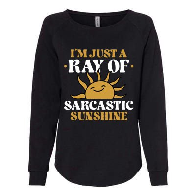 IM Just A Ray Of Sarcastic Sunshine Humor Sarcastic Cool Gift Womens California Wash Sweatshirt