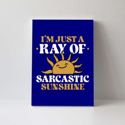 IM Just A Ray Of Sarcastic Sunshine Humor Sarcastic Cool Gift Canvas