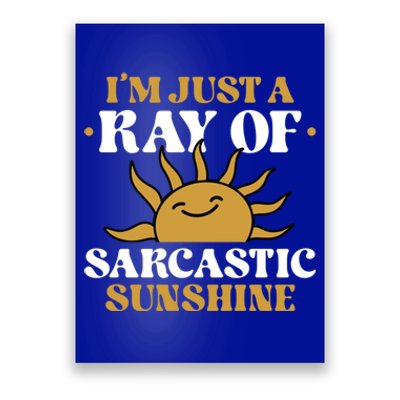 IM Just A Ray Of Sarcastic Sunshine Humor Sarcastic Cool Gift Poster