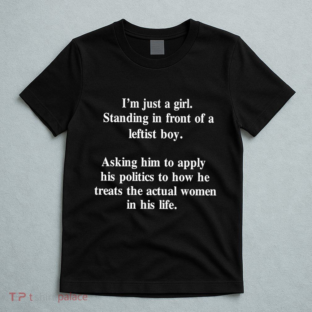 IM Just A Girl Standing In Front Of A Leftist T-Shirt