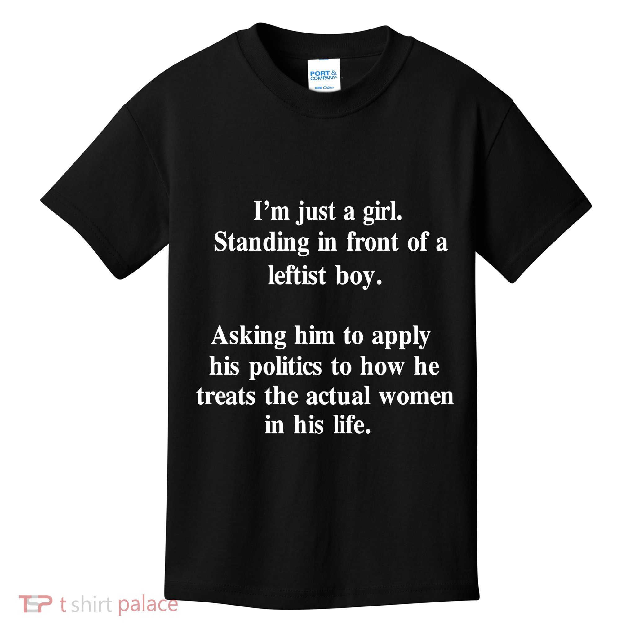 IM Just A Girl Standing In Front Of A Leftist Kids T-Shirt