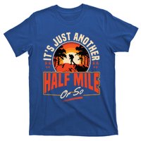 ItS Just Another Half Mile Or So Mountain Hiking Trail Hike Gift T-Shirt