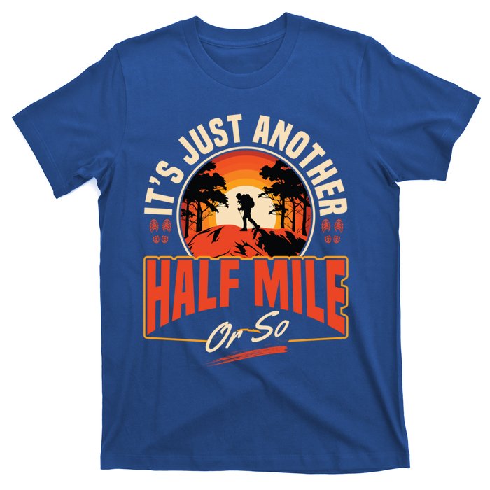 ItS Just Another Half Mile Or So Mountain Hiking Trail Hike Gift T-Shirt