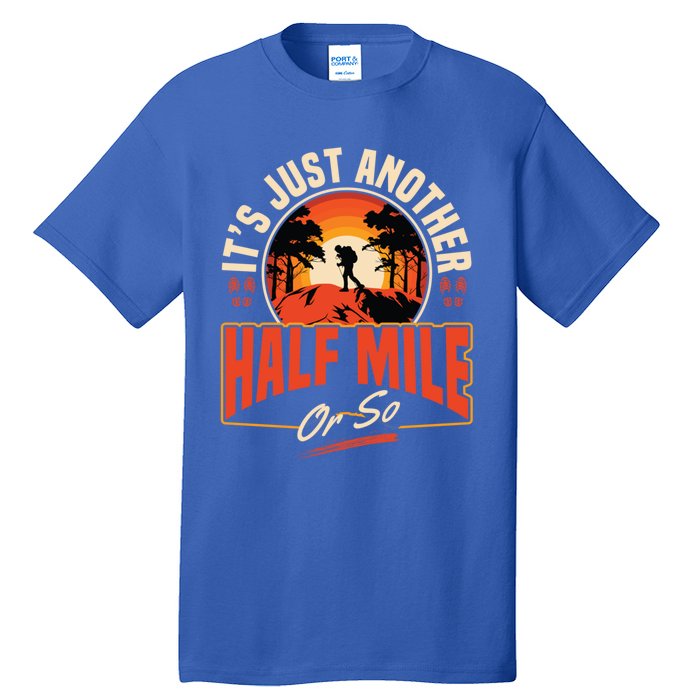 ItS Just Another Half Mile Or So Mountain Hiking Trail Hike Gift Tall T-Shirt