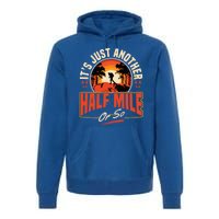 ItS Just Another Half Mile Or So Mountain Hiking Trail Hike Gift Premium Hoodie