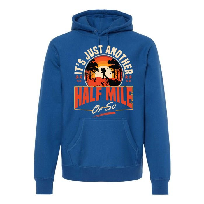 ItS Just Another Half Mile Or So Mountain Hiking Trail Hike Gift Premium Hoodie