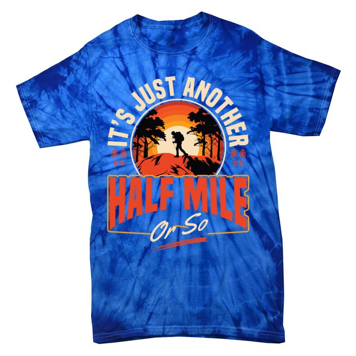 ItS Just Another Half Mile Or So Mountain Hiking Trail Hike Gift Tie-Dye T-Shirt