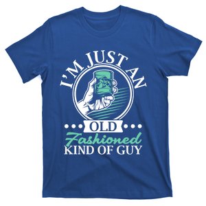 I'm Just An Old Fashioned Kind Of Guy Whiskey Er Gift T-Shirt