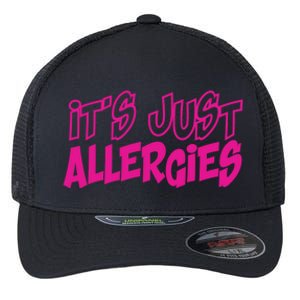 Its Just Allergies Quarantine Gift Funny Gift Flexfit Unipanel Trucker Cap