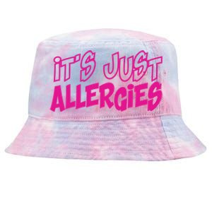 Its Just Allergies Quarantine Gift Funny Gift Tie-Dyed Bucket Hat