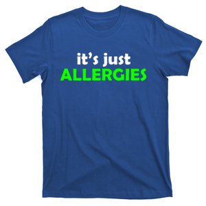 It's Just Allergies Gift Allergy Humor Gift T-Shirt