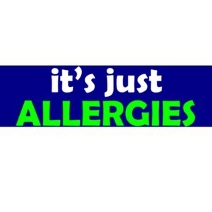 It's Just Allergies Gift Allergy Humor Gift Bumper Sticker