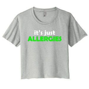 It's Just Allergies Gift Allergy Humor Gift Women's Crop Top Tee