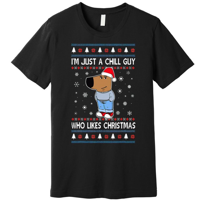 IM Just A Chill Guy Who Likes Christmas Ugly Sweater Premium T-Shirt