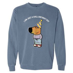 IM Just A Chill Birthday Guy Funny Meme Garment-Dyed Sweatshirt