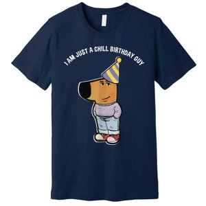 IM Just A Chill Birthday Guy Funny Meme Premium T-Shirt