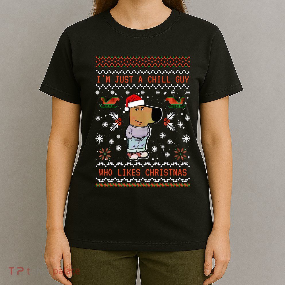IM Just A Chill Guy Who Likes Christmas My New Character T-Shirt