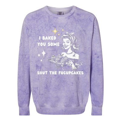 I Just Baked You Some Shut The Fucupcakes Bakers Baking Mom Colorblast Crewneck Sweatshirt