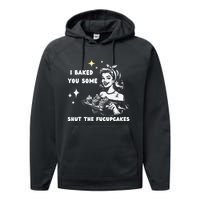 I Just Baked You Some Shut The Fucupcakes Bakers Baking Mom Performance Fleece Hoodie