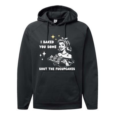 I Just Baked You Some Shut The Fucupcakes Bakers Baking Mom Performance Fleece Hoodie