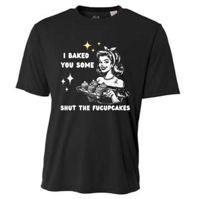 I Just Baked You Some Shut The Fucupcakes Bakers Baking Mom Cooling Performance Crew T-Shirt