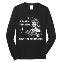 I Just Baked You Some Shut The Fucupcakes Bakers Baking Mom Long Sleeve Shirt