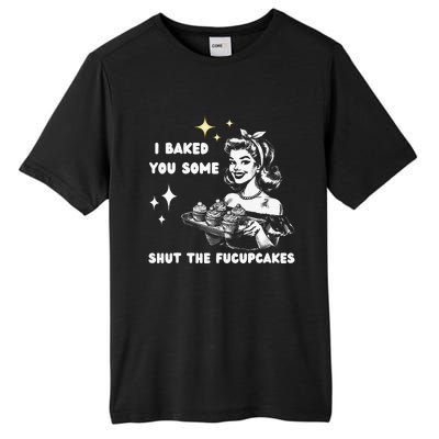 I Just Baked You Some Shut The Fucupcakes Bakers Baking Mom Tall Fusion ChromaSoft Performance T-Shirt