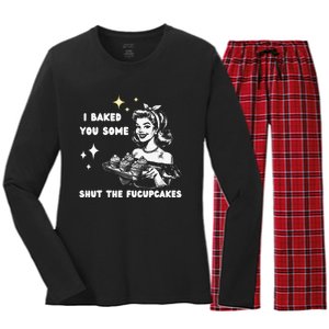 I Just Baked You Some Shut The Fucupcakes Bakers Baking Mom Women's Long Sleeve Flannel Pajama Set 