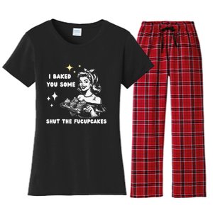 I Just Baked You Some Shut The Fucupcakes Bakers Baking Mom Women's Flannel Pajama Set