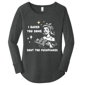 I Just Baked You Some Shut The Fucupcakes Bakers Baking Mom Women's Perfect Tri Tunic Long Sleeve Shirt