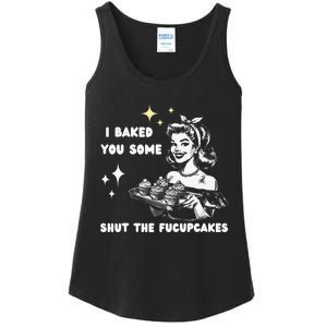 I Just Baked You Some Shut The Fucupcakes Bakers Baking Mom Ladies Essential Tank