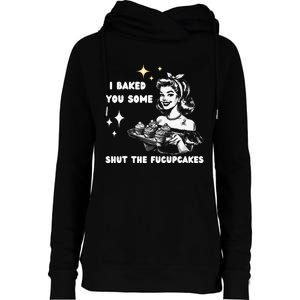 I Just Baked You Some Shut The Fucupcakes Bakers Baking Mom Womens Funnel Neck Pullover Hood