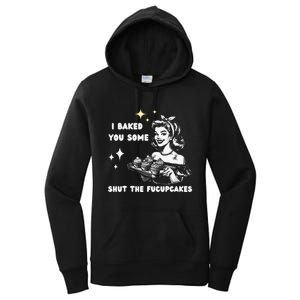 I Just Baked You Some Shut The Fucupcakes Bakers Baking Mom Women's Pullover Hoodie