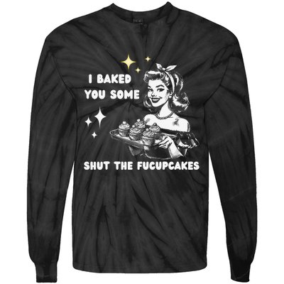 I Just Baked You Some Shut The Fucupcakes Bakers Baking Mom Tie-Dye Long Sleeve Shirt