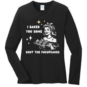 I Just Baked You Some Shut The Fucupcakes Bakers Baking Mom Ladies Long Sleeve Shirt