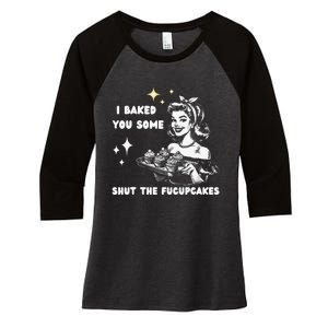 I Just Baked You Some Shut The Fucupcakes Bakers Baking Mom Women's Tri-Blend 3/4-Sleeve Raglan Shirt