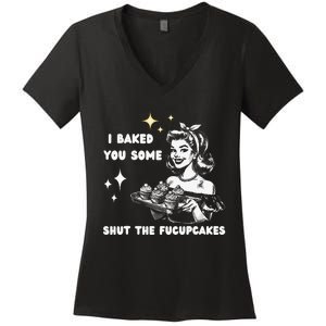 I Just Baked You Some Shut The Fucupcakes Bakers Baking Mom Women's V-Neck T-Shirt