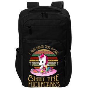 I Just Baked You Some Shut The Fucupcakes Unicorn Baker Impact Tech Backpack