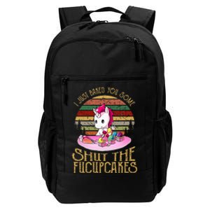 I Just Baked You Some Shut The Fucupcakes Unicorn Baker Daily Commute Backpack