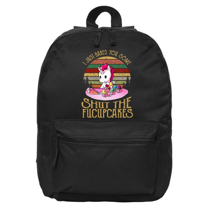 I Just Baked You Some Shut The Fucupcakes Unicorn Baker 16 in Basic Backpack